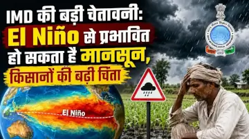 IMD की बड़ी चेतावनी: El Niño से प्रभावित हो सकता है मानसून, किसानों की बढ़ी चिंता