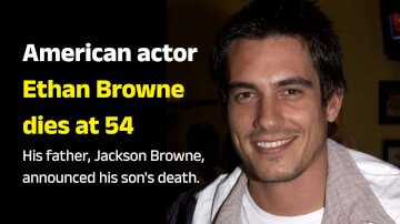 अमेरिकी अभिनेता Ethan Zane Browne की 54 वर्ष में हुई निधन, पिता जैक्सन ब्राउन ने दिया बेटे की मौत की जानकारी
